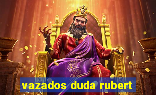 vazados duda rubert